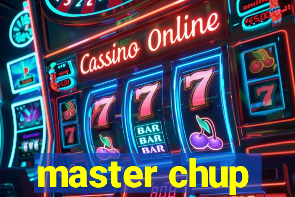 master chup